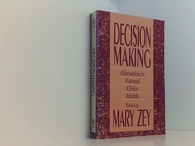 Decision Making: Alternatives to Rational Choice Models Zey, Mary: