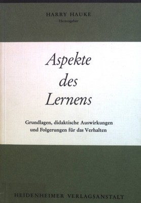 Aspekte des Lernens : Grundlagen, didakt. Auswirkungen u. Folgerungen f. d. Verh