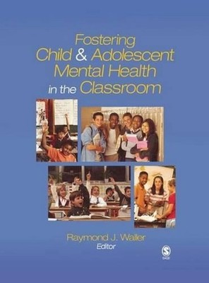 Fostering Child and Adolescent Mental Health in the Classroom by Raymond J. Wall