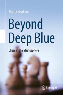 Beyond Deep Blue : Chess in the Stratosphere, Paperback by Newborn, Monty, Br...