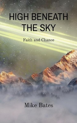 High Beneath the Sky: Faith and Chance by Mike Bates Paperback Book