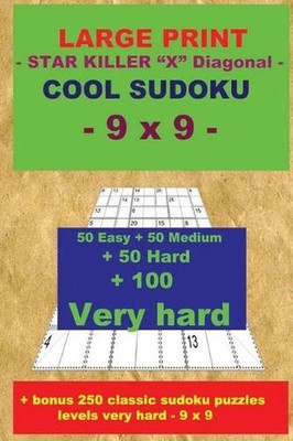 LARGE PRINT - STAR KILLER ''X'' Diagonal - COOL SUDOKU - 9 x 9: 50 Easy + 50 Mediu