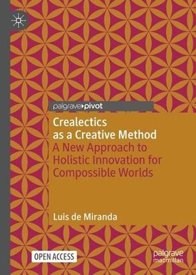 Crealectics as a Creative Method: A New Approach to Holistic Innovation for Comp