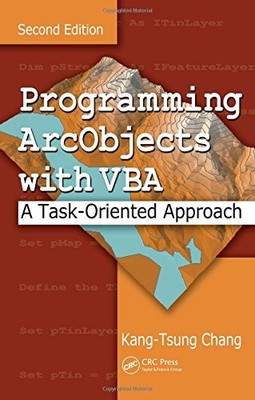 PROGRAMMING ARCOBJECTS WITH VBA: A TASK-ORIENTED APPROACH, By Kang-tsung Chang