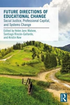 Future Directions of Educational Change : Social Justice, Profess