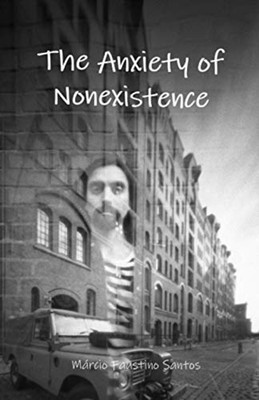 The Anxiety of Nonexistence -  NEW M�rcio Faustino 2020-09-05