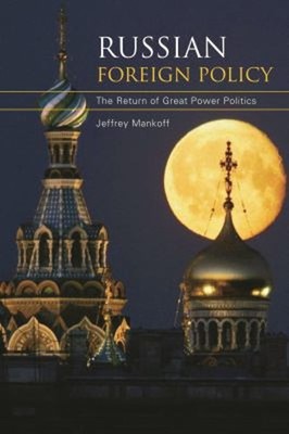 Russian Foreign Policy : The Return of Great Power Politics Jeffr
