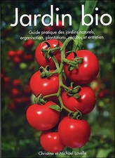 Jardin bio : Guide pratique des jardins naturels, organisation, plantation, réco