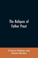 Francis Mahony (U. A.) | The Reliques Of Father Prout | Taschenbuch | Englisch
