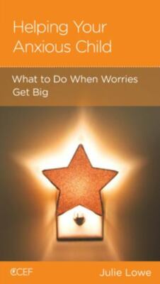 Helping Your Anxious Child: What to Do When Worries Get Big by Lowe, Julie