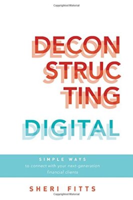 Deconstructing Digital: Simple Ways to Connect with Your Next-Generation Fina-,