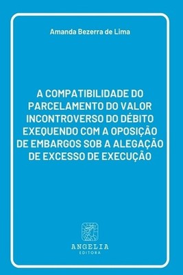 A Compatibilidade Do Parcelamento Do Valor Incontroverso Do by Amanda Bezerra de
