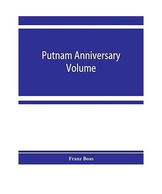Putnam anniversary volume; anthropological essays presented to Frederic Ward Put