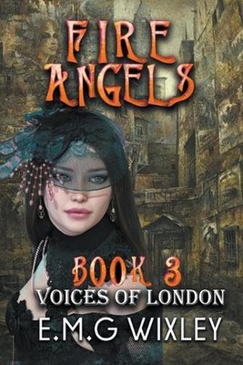 Fire Angels: Voices of London by E.M.G. Wixley Paperback Book