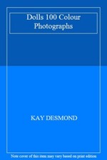 DOLLS 100 COLOR PHOTOGRAPHS By KAY DESMOND. 0907812767