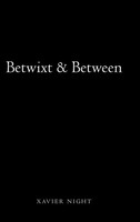 Xavier Night | Betwixt & Between | Buch | Englisch (2019) | Gebunden | iUniverse