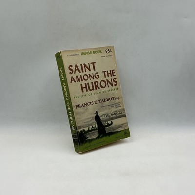 Vintage Saint Among The Hurons Francis X. Talbot 1956 Green PB Image Books