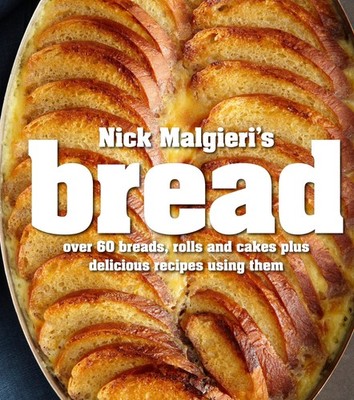 Nick Malgieri's Bread: Over 60 Breads, Rolls and Cakes plus Delicious Recipe...