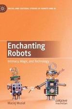 Enchanting Robots: Intimacy, Magic, And Technology