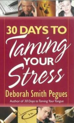 30 Days to Taming Your Stress - Paperback By Pegues, Deborah Smith - GOOD
