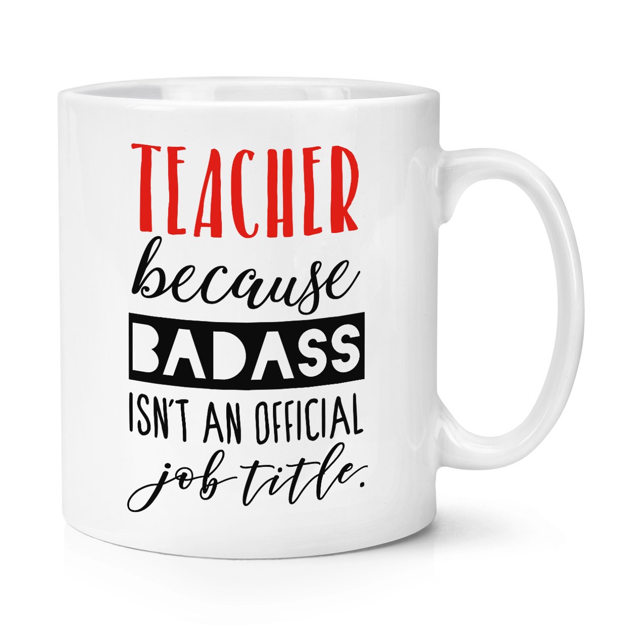 Teacher Because Badass Isn't An Official Job Role 10oz Mug Cup - Funny