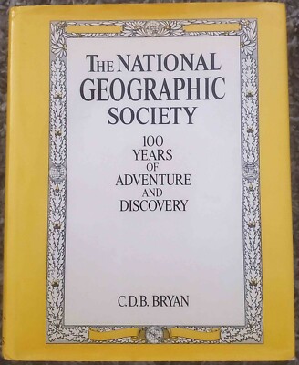 National Geographic 100 Years Of Adventure And Discovery Book C. D. B. Bryan