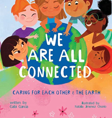 We Are All Connected: Taking care of each other & the e - Hardback NEW Garcia, G