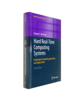 Hard Real-Time Computing Systems: Predictable Scheduling Algorithms and Applicat
