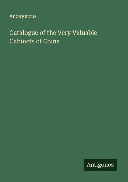 Catalogue Of The Very Valuable Cabinets Of Coins Anonymous-image