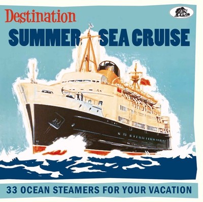 Various Artists - Destination Summer Sea Cruise - 33 Ocean Steamers For Your ...