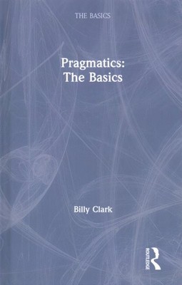 Pragmatics: The Basics, Hardcover von Clark, Billy, wie neu gebraucht, kostenloser Versand i...