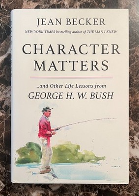 Character Matters: And Other Life Lessons from George H. W. Bush by Jean Becker