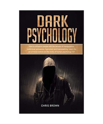 Dark Psychology: How to Influence People with the Secrets of Manipulation, Subli