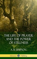 A. B. Simpson | The Life Of Prayer And The Power Of Stillness (Hardcover) | Buch