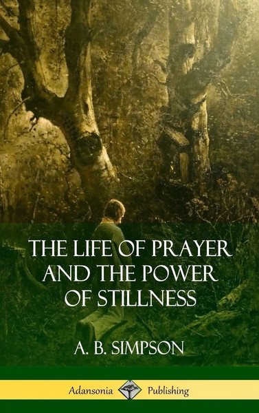 A. B. Simpson | The Life Of Prayer And The Power Of Stillness (Hardcover) | Buch-image