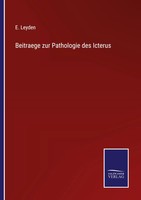 E. Leyden | Beitraege Zur Pathologie Des Icterus | Taschenbuch | Deutsch (2021)