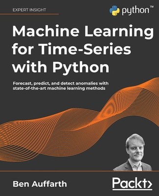 Machine Learning for Time-Series with Python: Forecast, predict, and detect ...