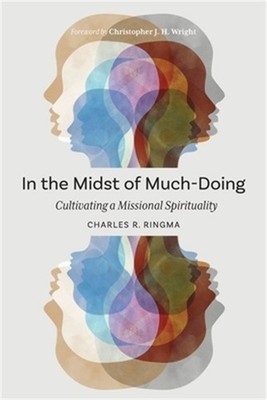 In the Midst of Much-Doing: Cultivating a Missional Spirituality (Paperback or S