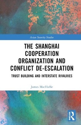 The Shanghai Cooperation Organization and Conflict De-escalat... - 9781032404455
