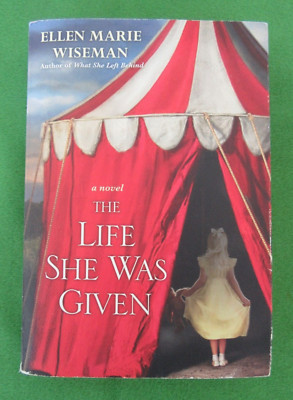 THE LIFE SHE WAS GIVEN BY ELLEN MARIE WISEMAN - TRADE PB; 2017; STANDALONE