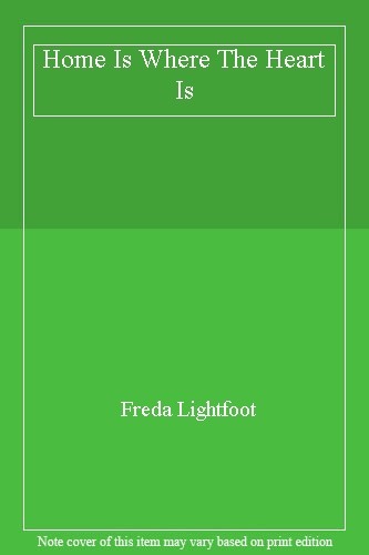 Home Is Where The Heart Is By Freda Lightfoot