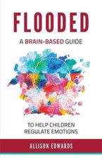 Flooded: A Brain-Based Guide to Help Children...