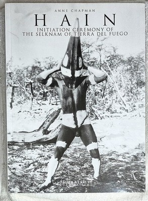 Hain: Selknam Initiation Ceremony   Anne Chapman (2008   SC   Limited Ed of 950)