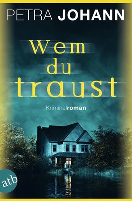 Wem du traust | Petra Johann | Kriminalroman | Taschenbuch | 428 S. | Deutsch