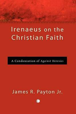 Irenaeus on the Christian Faith: A Condensation of 'Against Heresies' by ...