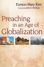 Preaching in an Age of Globalization 9780664233693 by Kim, Eunjoo Mary