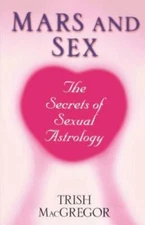 Mars And Sex: The Secrets of Sexual Astrology by MacGregor, Trish