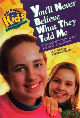 YOU'LL NEVER BELIEVE WHAT THEY TOLD ME: TRUSTING GOD By Emily Dockrey & Karen
