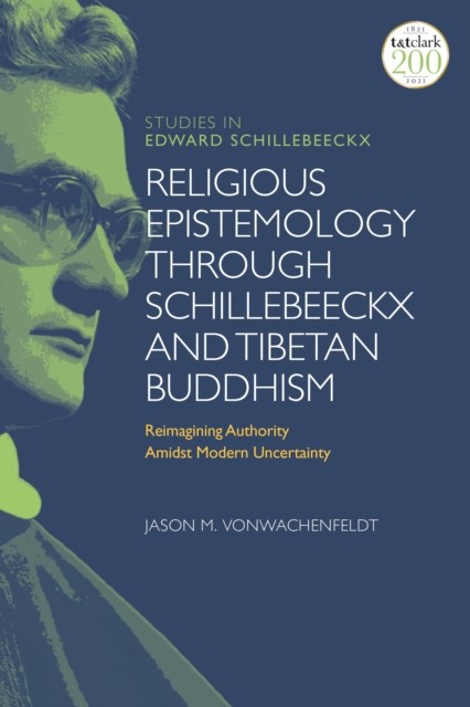 Religious Epistemology through Schillebeeckx by Jason M. VonWachenfeldt HARDBACK