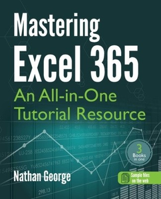Mastering Excel 365: An All-in-One Tutorial Resource by George, Nathan NEUF